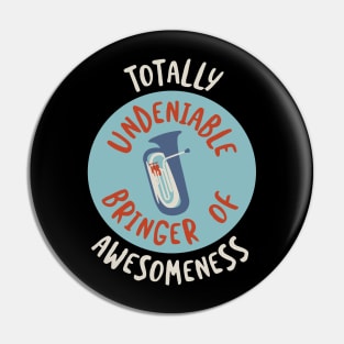 Totally Undeniable Bringer of Awesomeness Pin