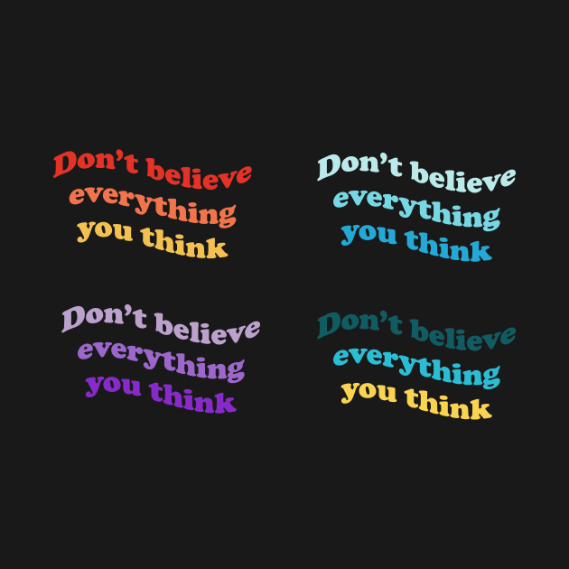 Don’t believe everything you think by DreamPassion