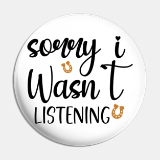 Sorry I Wasn't Listening Pin