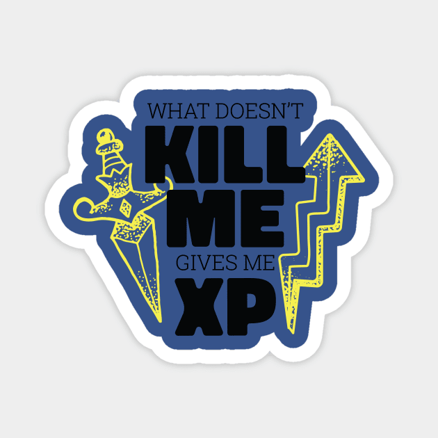 Funny Gamer Gift Idea 'What doesn't kill me gives me XP' Video Games Design Magnet by Popculture Tee Collection