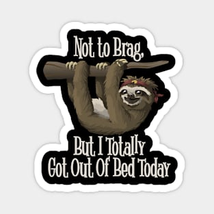 I Totally Got Out of Bed Today - #humblebrag Sloth Magnet