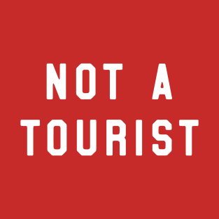 Not a tourist T-Shirt