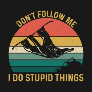 Funny Snowboarding Gift For Snowboarder, Don't Follow Me I Do Stupid Things T-Shirt