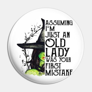 Witch Assuming I'm just an Old Lady was your first mistake , Halloween costume Pin