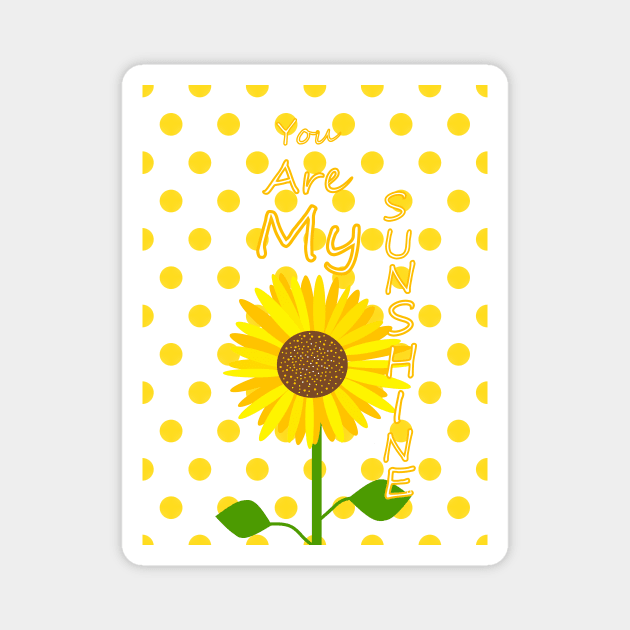 YOU Are My Sunshine Sunflower Magnet by SartorisArt1
