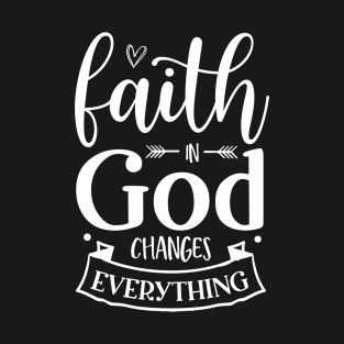 faith in god changes everything T-Shirt