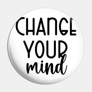 Change Your Mind Pin