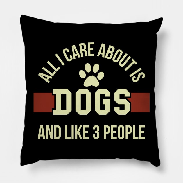 All I care about is dogs and like three people Pillow by Yazdani Hashmi