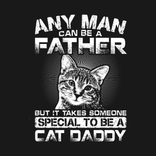 Any Man Can Be Father But It Takes Someone Special To Be Cat Daddy T-Shirt