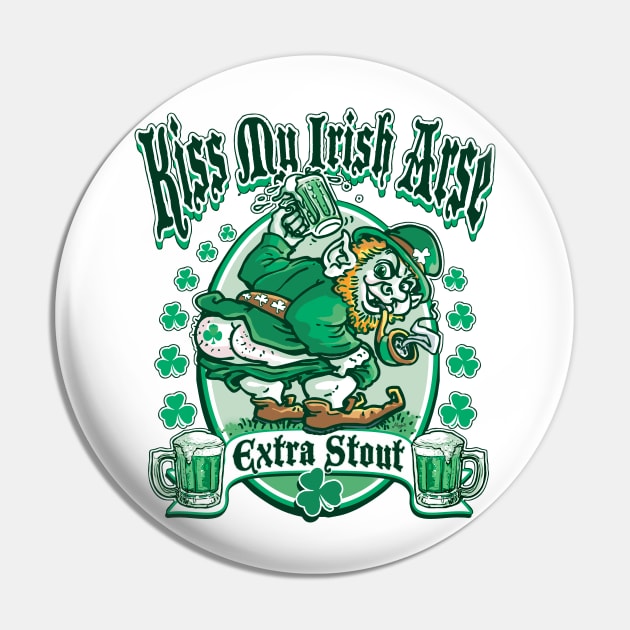 Kiss My Irish Arse Extra Stout Pin by WeaselPop