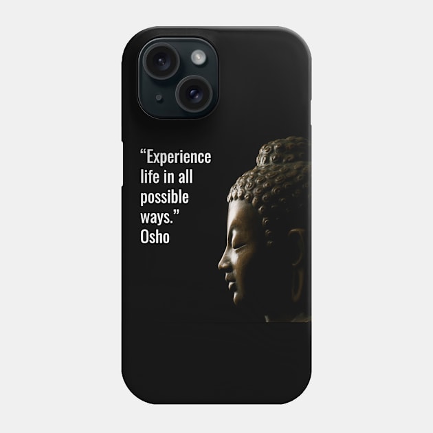 Quotes for Life - Osho. Experience life in all possible ways Phone Case by NandanG