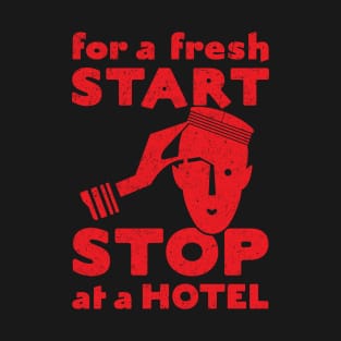 For A Fresh Start, Stop At A Hotel T-Shirt