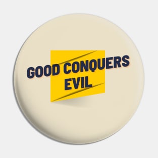 Good Conquers Evil Pin