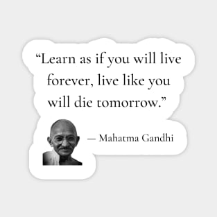 gandhi | quotes | learn as if you will live forever, live like you will die tomorrow Magnet