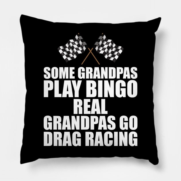 Some grandpas play bingo real grandpas go drag racing w Pillow by KC Happy Shop