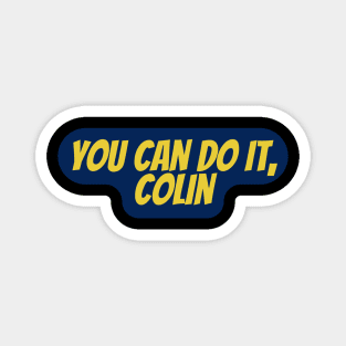 you can do it, Colin Magnet