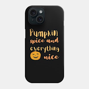 Pumpkin spice and everything nice Phone Case