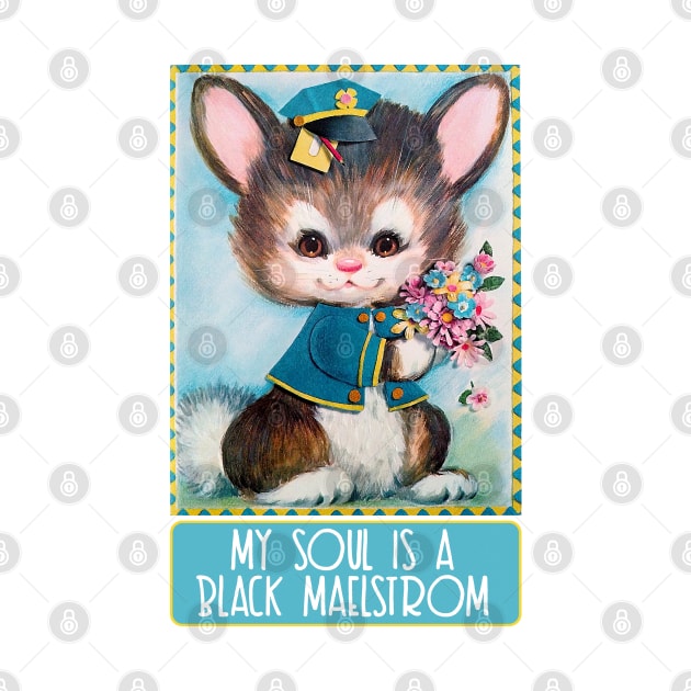 My Soul Is A Black Maelstrom - Cute Nihilist Statement Design T-Shirt by DankFutura