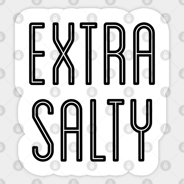 Sassy Extra Salty Sticker Snarky Pun Curmudgeon Black - Extra Salty - Sticker