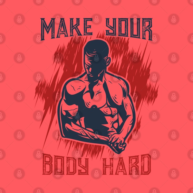 Make Your Body Hard Fitness Motivational Workout Gym Shirt by RRADesign