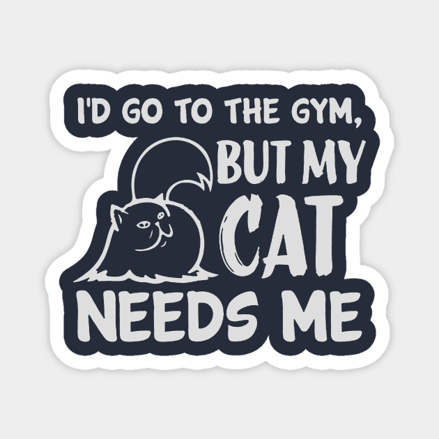 Cat Owner Funny Fact: Cat Needs Me Magnet by POD Anytime