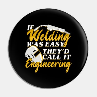 If Welding Was Easy They'd Call It Engineering Pin