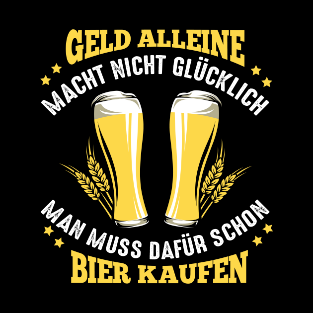 Geld alleine macht nicht glücklich Man muss Bier kaufen Bier Spruch