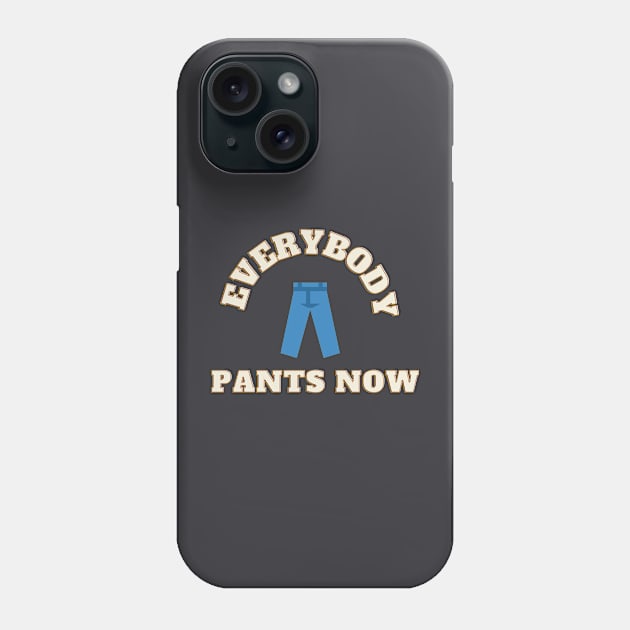 Everybody Pants Now Phone Case by TorrezvilleTees