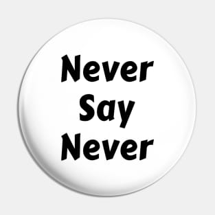 Never Say Never Good Positive Vibes Boy Girl Motivated Inspiration Emotional Dramatic Beautiful Girl & Boy High For Man's & Woman's Pin