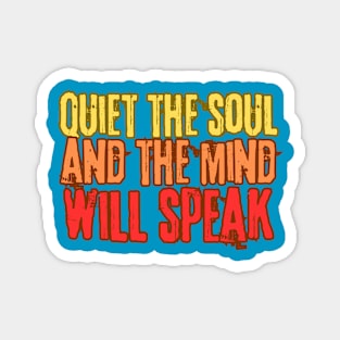 Quiet the Soul and the Mind Will Speak Magnet