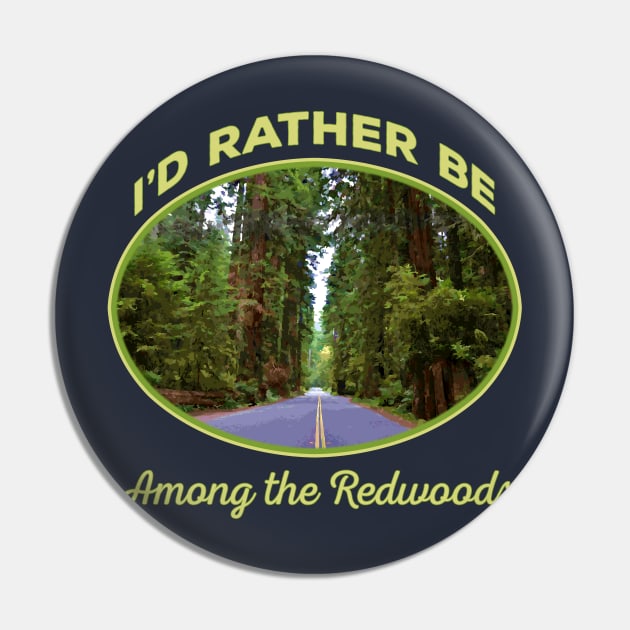 I'd Rather be Among the Redwoods - California Sequoia souvenir tourist Pin by jdunster