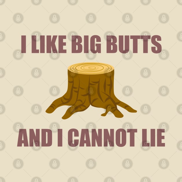 I like big butts - Logger by taurusworld