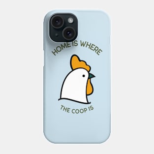 Home Is Where the Coop Is Phone Case