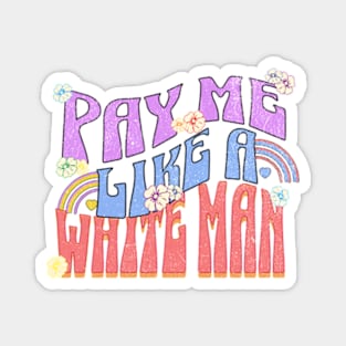 Pay Me Like a White Man Equal Compensation Protest Magnet