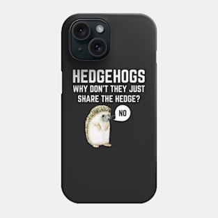 Hedgehogs Why Don't They Just Share The Hedge Funny Pun Phone Case