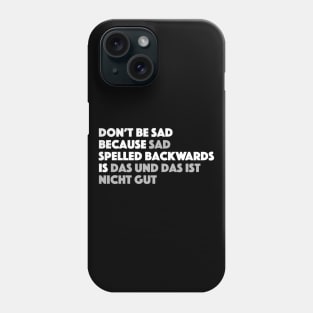 Sad Spelled Backwards in German Phone Case