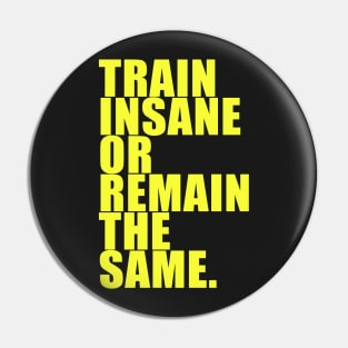 TRAIN INSANE OR REMAIN THE SAME. Pin