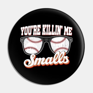 You're Killin Me Smalls funny baseball men women boys teens Pin