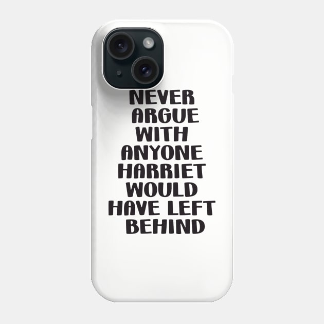 Never Argue with anyone Harriet would have left behind Phone Case by Fox Dexter