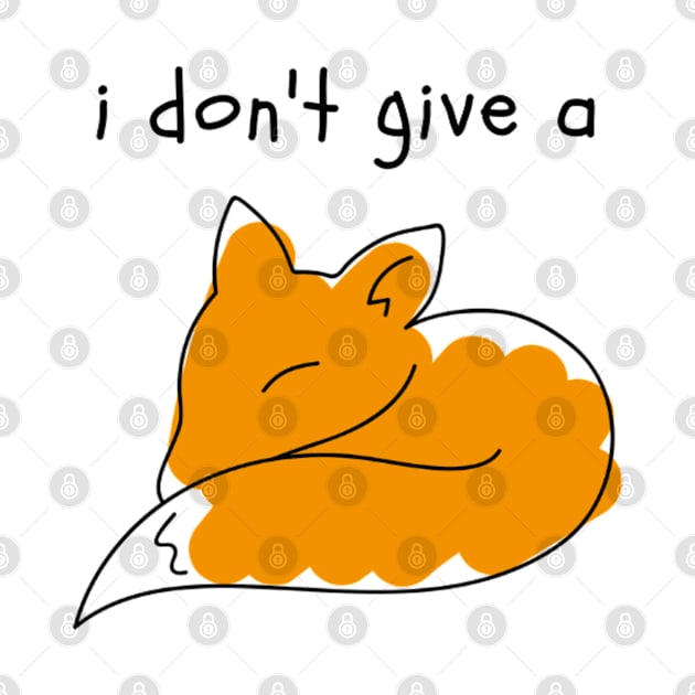 I Don't Give a Fox by NoColorDesigns