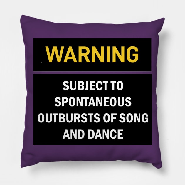WARNING: SUBJECT TO SPONTANEOUS OUTBURSTS OF SONG AND DANCE Pillow by Snoot store