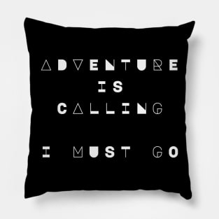 Adventure is Calling, I Must Go Pillow