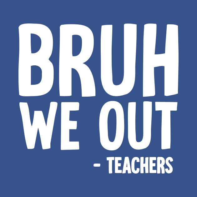 Bruh We Out by Horisondesignz