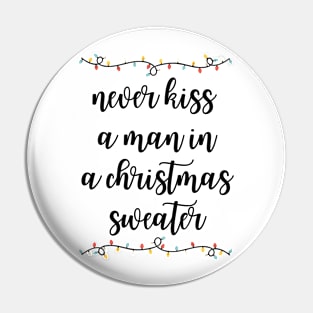 Never kiss a man in a Christmas sweater Pin