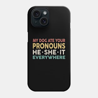 My Dog Ate Your Pronouns He She It Everywhere Phone Case