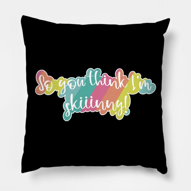 So you think I am skinny- with a fun pink, orange, yellow, teal and blue rainbow Pillow by Fruit Tee