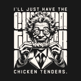 I'll just have the chicken tenders T-Shirt