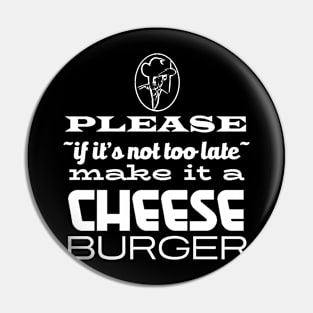 Make it a CHEESE Burger Pin