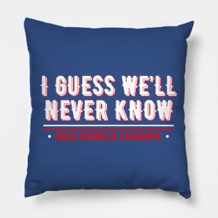 i guess we’ll never know 2023 world champs Pillow