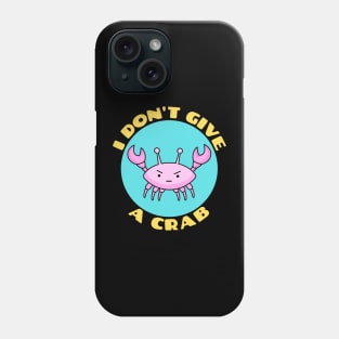 I Don't Give A Crab | Crab Pun Phone Case